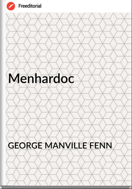 GEORGE MANVILLE FENN - Menhardoc