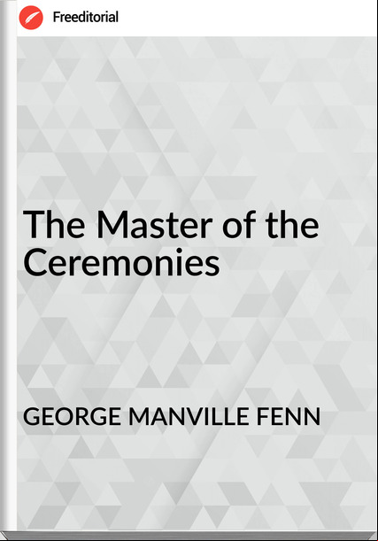 GEORGE MANVILLE FENN - The Master of the Ceremonies