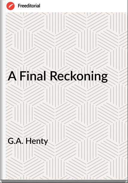 G.A. Henty - A Final Reckoning