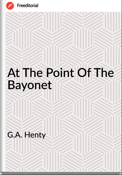 G.A. Henty - At The Point Of The Bayonet