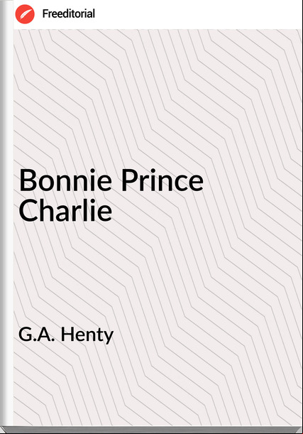 G.A. Henty - Bonnie Prince Charlie