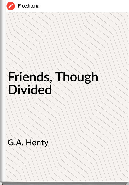 G.A. Henty - Friends, Though Divided