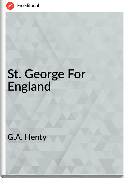 G.A. Henty - St. George For England