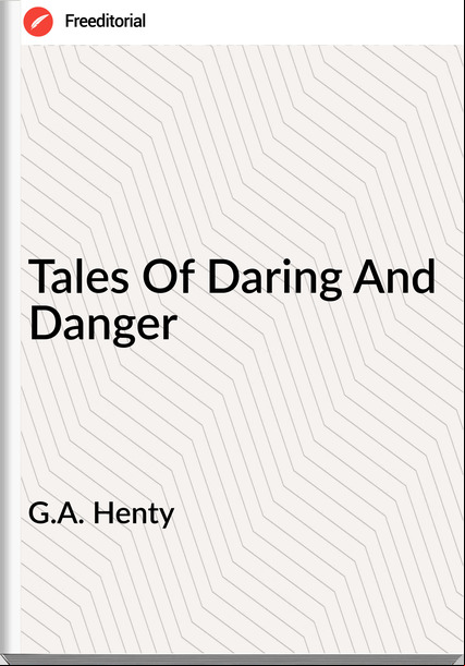 G.A. Henty - Tales Of Daring And Danger