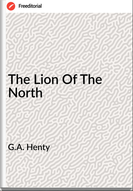 G.A. Henty - The Lion Of The North