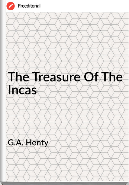 G.A. Henty - The Treasure Of The Incas
