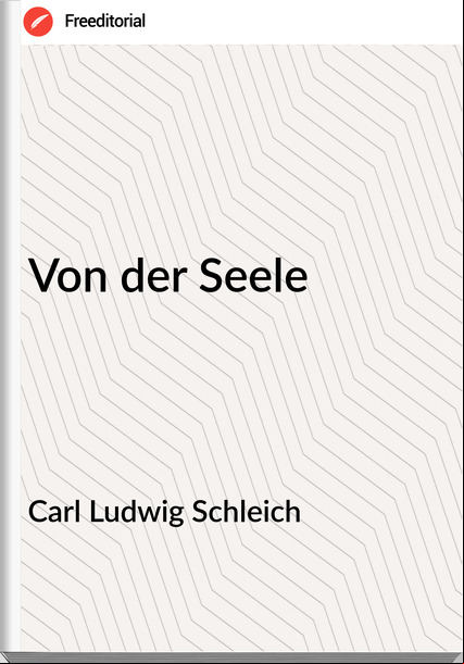 Carl Ludwig Schleich - Von der Seele