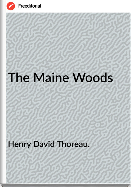 Henry David Thoreau. - The Maine Woods