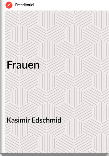 Kasimir Edschmid - Frauen