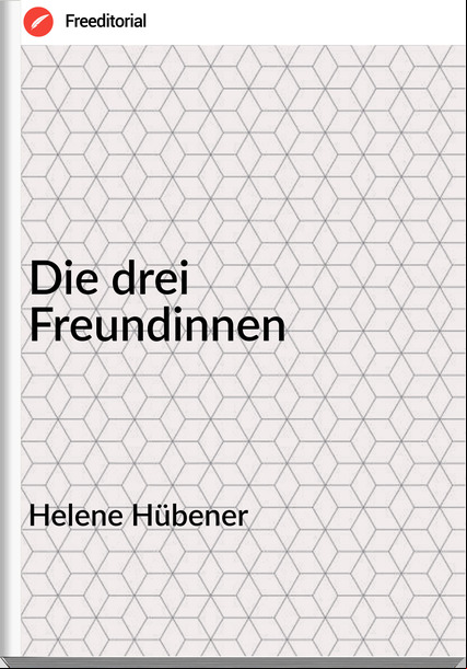 Helene Hübener Die drei Freundinnen