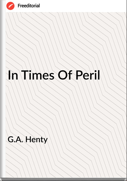 G.A. Henty - In Times Of Peril