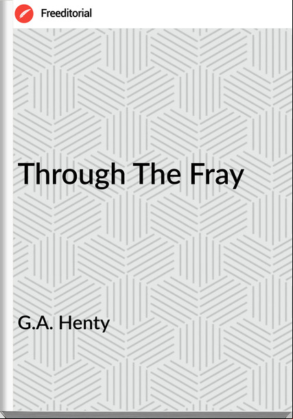 G.A. Henty Through The Fray