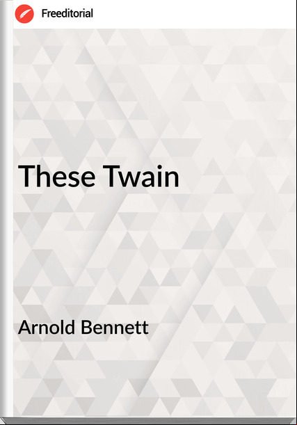Arnold Bennett - These Twain