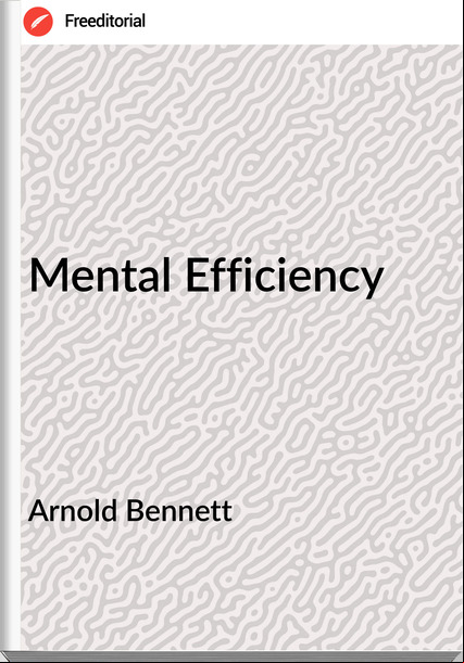 Arnold Bennett Mental Efficiency