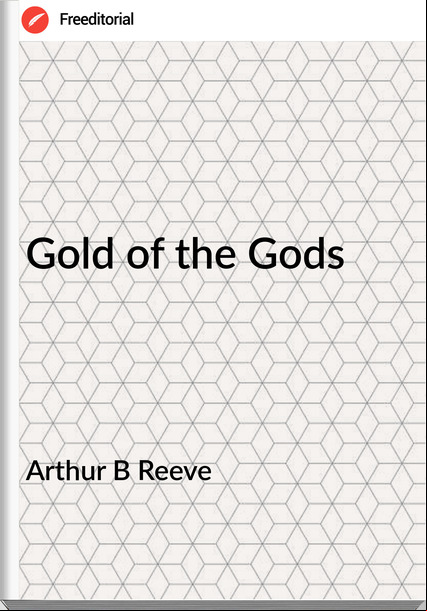 Arthur B Reeve Gold of the Gods
