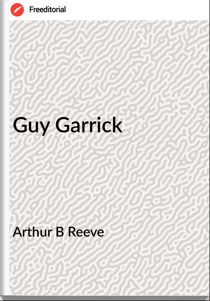 Arthur B Reeve Guy Garrick