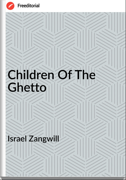 Israel Zangwill Children Of The Ghetto