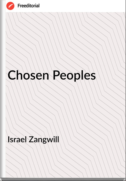 Israel Zangwill - Chosen Peoples