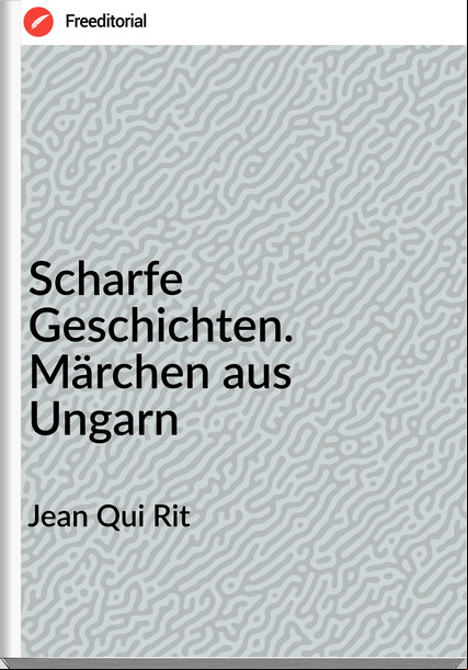 Jean Qui Rit - Scharfe Geschichten. Märchen aus Ungarn