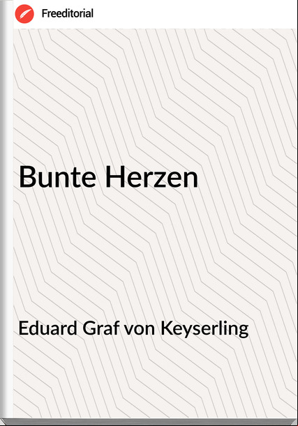 Eduard Graf von Keyserling - Bunte Herzen