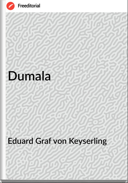 Eduard Graf von Keyserling - Dumala