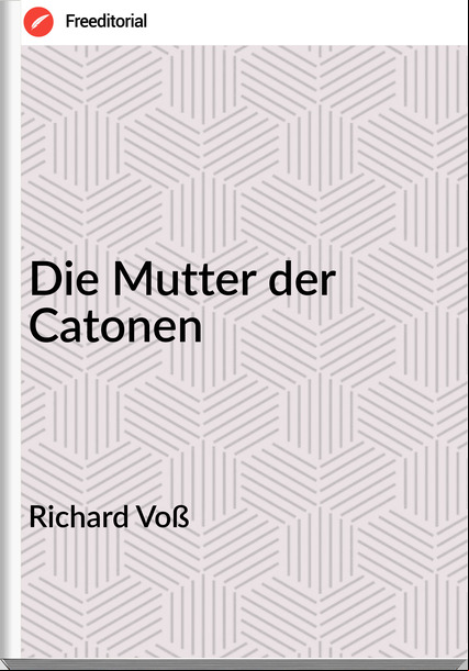 Richard Voß - Die Mutter der Catonen