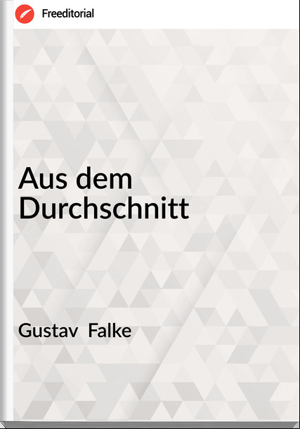 Gustav  Falke - Aus dem Durchschnitt