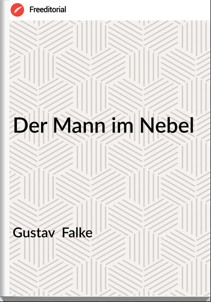 Gustav  Falke - Der Mann im Nebel