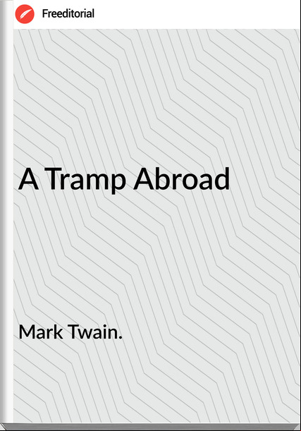 Mark Twain. - A Tramp Abroad