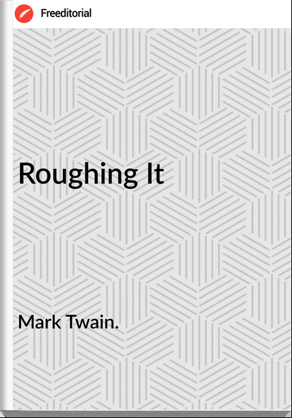 Mark Twain. - Roughing It