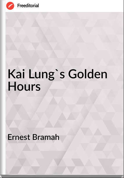 Ernest Bramah Kai Lung's Golden Hours