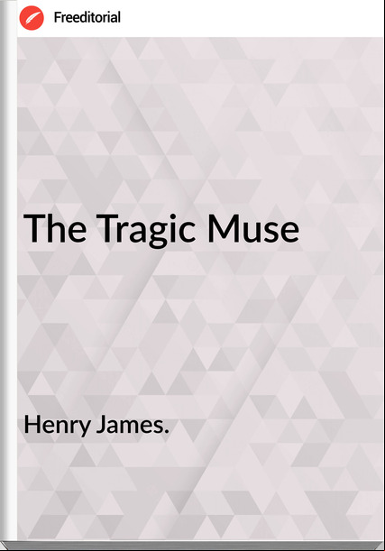 Henry James. - The Tragic Muse