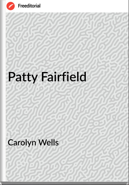 Carolyn Wells - Patty Fairfield