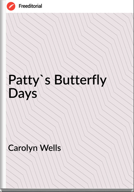 Carolyn Wells - Patty's Butterfly Days