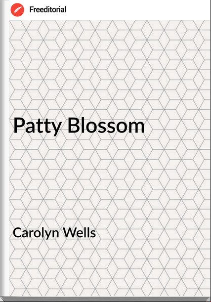 Carolyn Wells - Patty Blossom