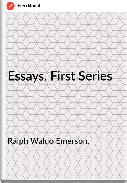 Ralph Waldo Emerson. - Essays. First Series