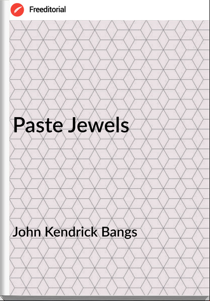 John Kendrick Bangs - Paste Jewels