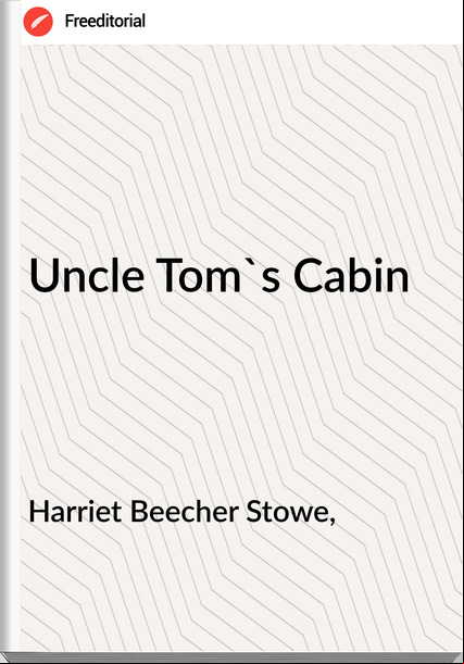 Harriet Beecher Stowe, Uncle Tom's Cabin