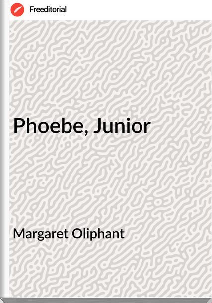 Margaret Oliphant - Phoebe, Junior