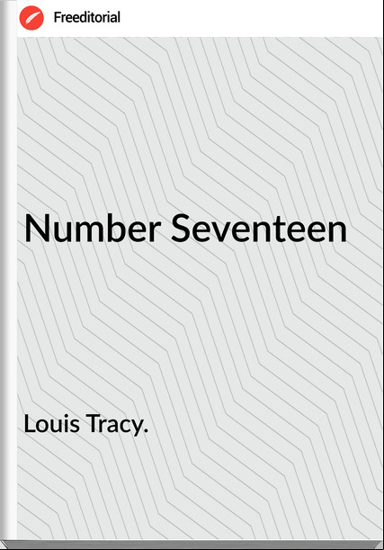 Louis Tracy. - Number Seventeen