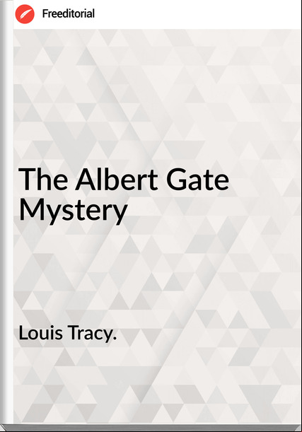 Louis Tracy. - The Albert Gate Mystery