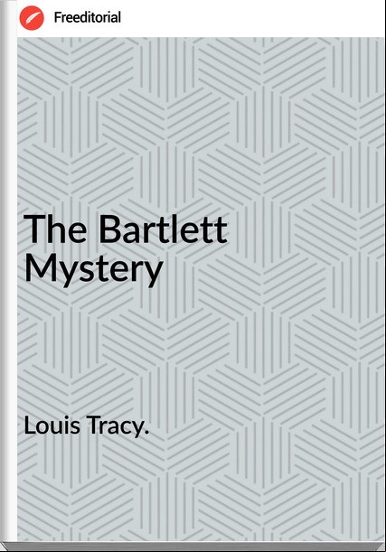 Louis Tracy. - The Bartlett Mystery