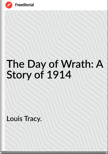 Louis Tracy. The Day of Wrath: A Story of 1914
