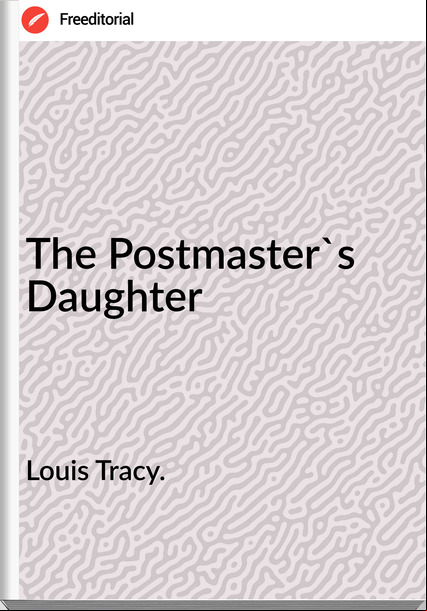 Louis Tracy. The Postmaster's Daughter
