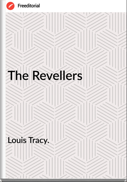 Louis Tracy. The Revellers
