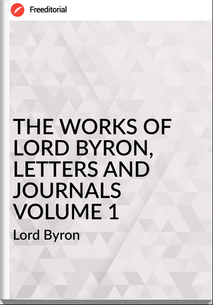 Lord Byron - THE WORKS OF LORD BYRON, LETTERS AND JOURNALS VOLUME 1