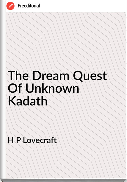H P Lovecraft The Dream Quest Of Unknown Kadath