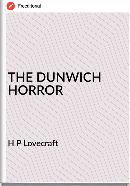 H P Lovecraft THE DUNWICH HORROR