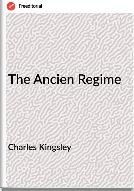 Charles Kingsley The Ancien Regime