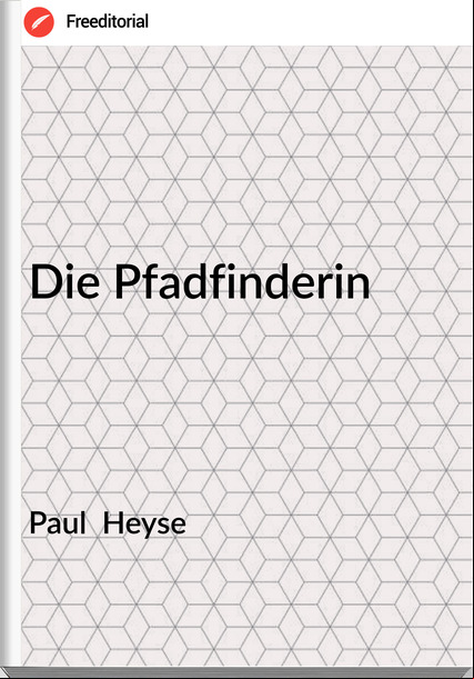 Paul Heyse Die Pfadfinderin